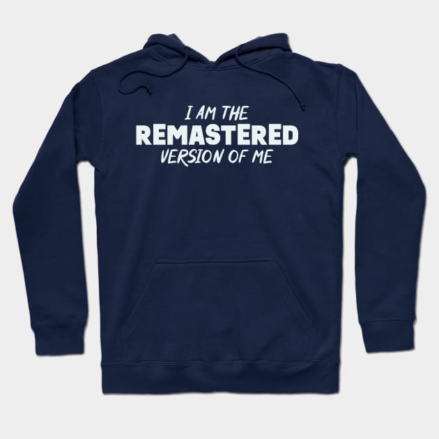 I Am The Remastered Version Of Me Hoodie by Mad Swell Designs